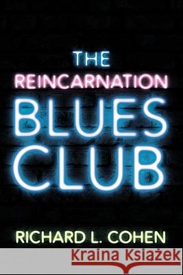 The Reincarnation Blues Club Richard L. Cohen 9781462018031 iUniverse.com - książka