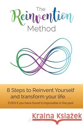 The Reinvention Method: 8 Steps to transform your life...EVEN if you have found it impossible in the past Gill, Avril 9781543153552 Createspace Independent Publishing Platform - książka