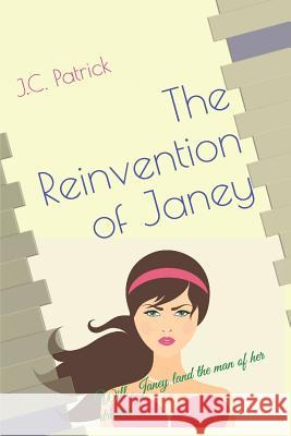 The Reinvention of Janey J. C. Patrick Lyle W. Ripplinger 9781537378206 Createspace Independent Publishing Platform - książka