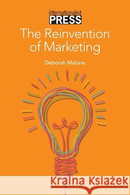 The Reinvention of Marketing Deborah Malone   9781942324003 Internationalist - książka