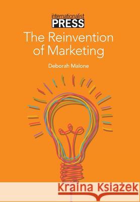 The Reinvention of Marketing Deborah Malone   9781942324027 Internationalist - książka