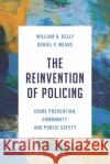 The Reinvention of Policing: Crime Prevention, Community, and Public Safety Daniel P. Mears 9781538179192 Rowman & Littlefield
