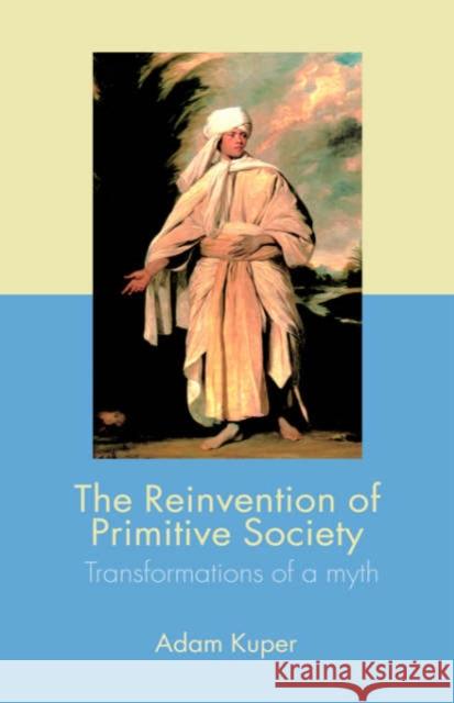 The Reinvention of Primitive Society: Transformations of a Myth Kuper, Adam 9780415357609 Routledge - książka