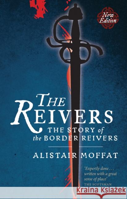 The Reivers: Raiders of the Borderlands Moffat, Alistair 9781780274454 Birlinn General - książka