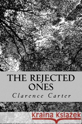 The Rejected Ones: A collection of stories Clarence R. Carter 9781518660696 Createspace Independent Publishing Platform - książka