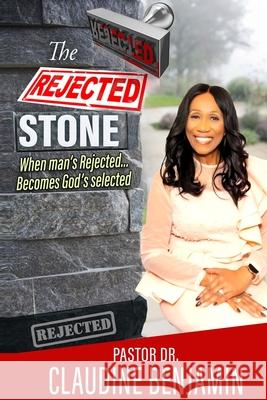 The Rejected Stone: When Man's Rejected Becomes God's Selected Claudine Benjamin 9781965635490 Hcp Book Publishing - książka
