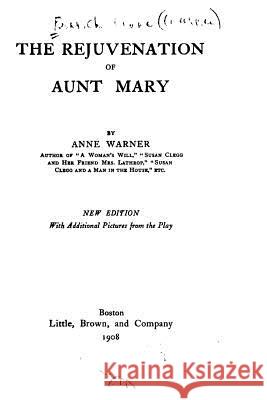The Rejuvenation of Aunt Mary, A Three-act Comedy Warner, Anne 9781533601988 Createspace Independent Publishing Platform - książka