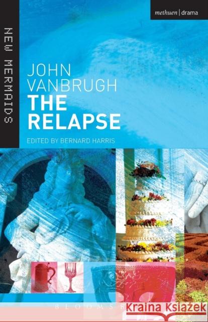 The Relapse Sir John Vanbrugh, Bernard Harris 9780713628876 Bloomsbury Publishing PLC - książka