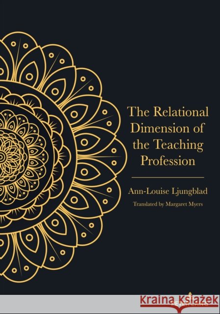 The Relational Dimension of the Teaching Profession Margaret Myers Ann-Louise Ljungblad 9781433193927 Peter Lang Publishing - książka