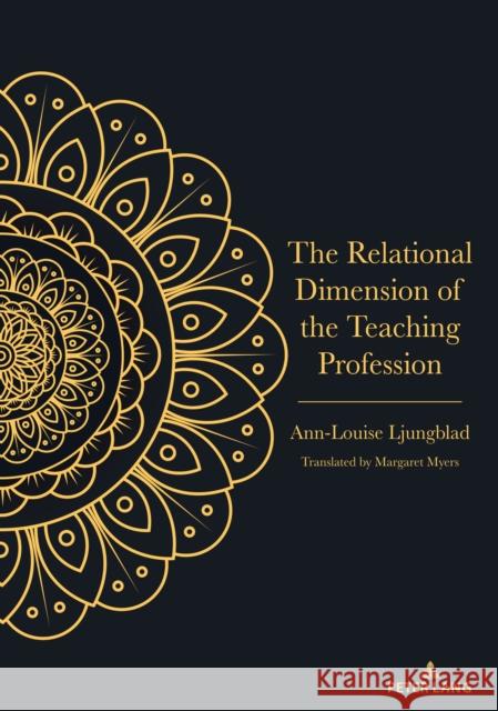 The Relational Dimension of the Teaching Profession Margaret Myers Ann-Louise Ljungblad 9781433193934 Peter Lang Publishing - książka