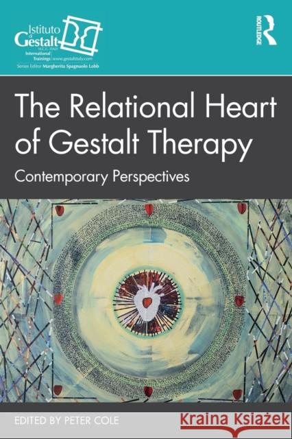 The Relational Heart of Gestalt Therapy: Contemporary Perspectives Peter Cole 9781032186917 Routledge - książka