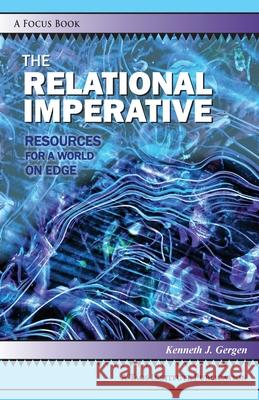 The Relational Imperative: Resources for a World on Edge Kenneth J. Gergen 9781938552854 Taos Institute Publications - książka