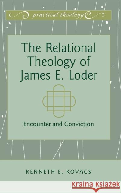 The Relational Theology of James E. Loder; Encounter and Conviction Kovacs, Kenneth E. 9781433113369 Peter Lang Publishing Inc - książka