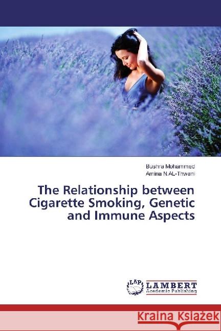 The Relationship between Cigarette Smoking, Genetic and Immune Aspects Mohammed, Bushra; N.AL-Thwani, Amina 9786202065511 LAP Lambert Academic Publishing - książka