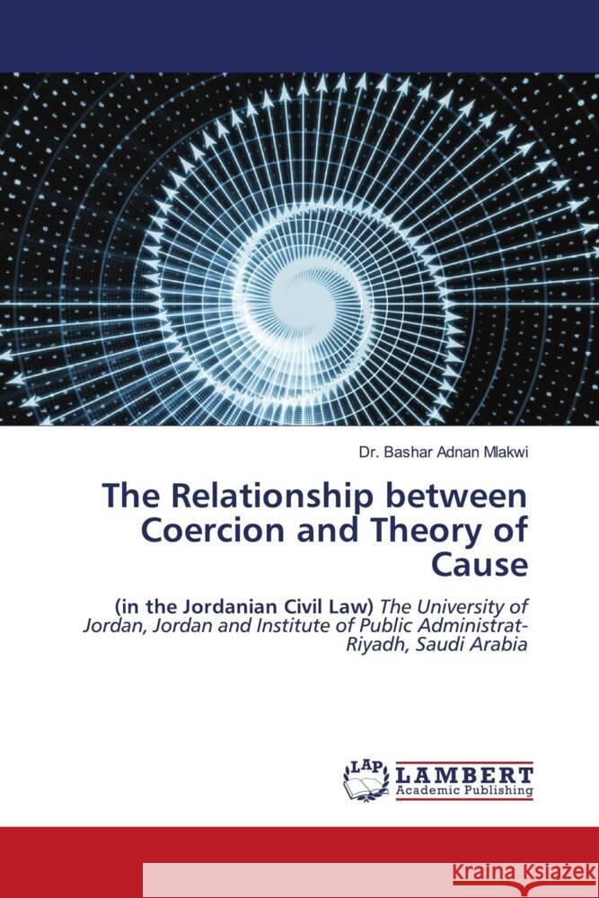 The Relationship between Coercion and Theory of Cause Adnan Mlakwi, Dr. Bashar 9786208170196 LAP Lambert Academic Publishing - książka