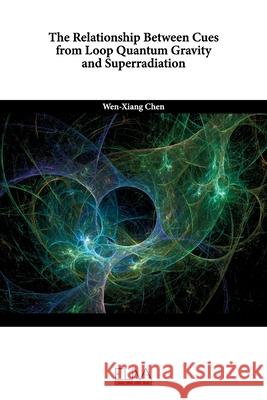 The Relationship Between Cues from Loop Quantum Gravity and Superradiation Wen - Xiang Chen 9781636483733 Eliva Press - książka