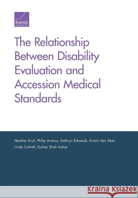 The Relationship Between Disability Evaluation and Accession Medical Standards Heather Krull Philip Armour Kathryn Edwards 9781977402295 RAND Corporation - książka