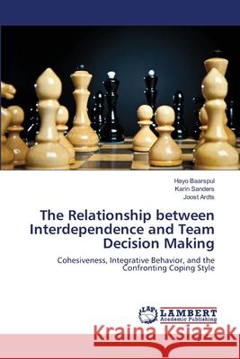 The Relationship between Interdependence and Team Decision Making Baarspul, Hayo 9783659109560 LAP Lambert Academic Publishing - książka