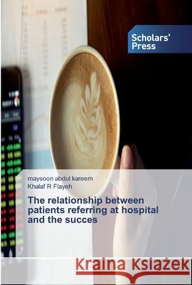 The relationship between patients referring at hospital and the succes Abdul Kareem, Maysoon; Flayeh, Khalaf R 9786138915133 Scholar's Press - książka