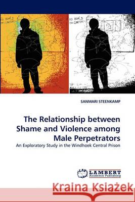 The Relationship Between Shame and Violence Among Male Perpetrators Sanmari Steenkamp 9783838354651 LAP Lambert Academic Publishing - książka