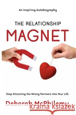 The Relationship Magnet: Stop Attracting the Wrong Partners into Your Life Deborah McPhilemy 9780994679727 Nlsa - książka