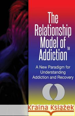 The Relationship Model of Addiction: A New Paradigm for Understanding Addiction and Recovery Daniel a. Linde 9781497517943 Createspace - książka