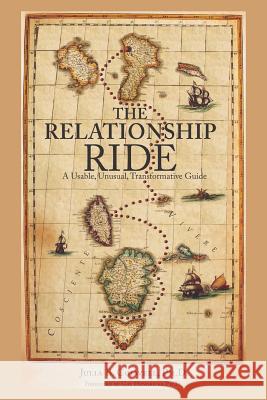 The Relationship Ride: A Usable, Unusual, Transformative Guide Julia B. Colwell 9780578491523 Integrity Arts Press - książka