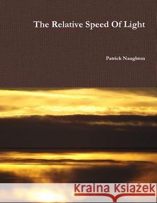 The Relative Speed Of Light Naughton, Patrick 9781291985702 Lulu.com - książka