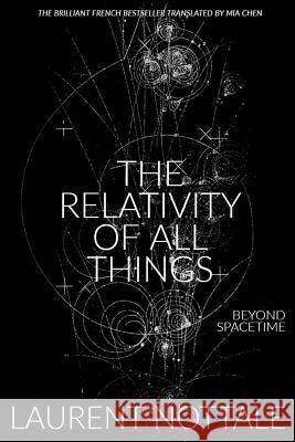 The Relativity of All Things: Beyond Spacetime Mia Chen Laurent Nottale 9780578456508 Persistent Press - książka