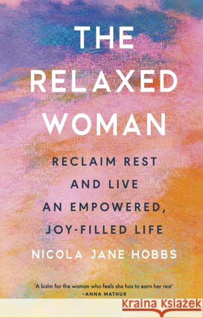 The Relaxed Woman: Reclaim Rest and Live an Empowered, Joy-filled Life Nicola Jane Hobbs 9781846048067 Ebury Publishing - książka