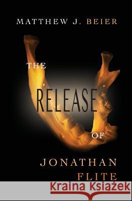The Release of Jonathan Flite Matthew J. Beier 9780983859475 Epicality Books, LLC - książka