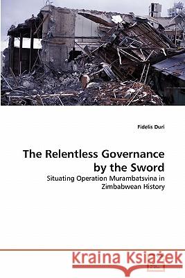 The Relentless Governance by the Sword Fidelis Duri 9783639247138 VDM Verlag - książka