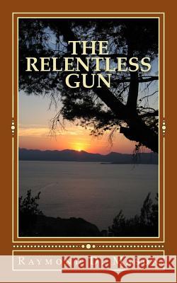 The Relentless Gun Raymond D. Mason 9781505864649 Createspace - książka