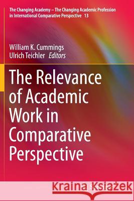 The Relevance of Academic Work in Comparative Perspective William K. Cummings Ulrich Teichler 9783319345116 Springer - książka