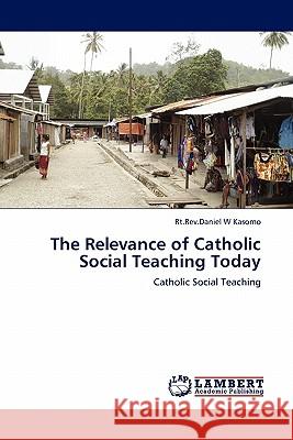 The Relevance of Catholic Social Teaching Today  9783844386905 LAP Lambert Academic Publishing AG & Co KG - książka