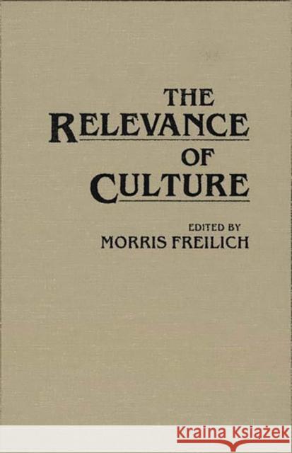 The Relevance of Culture Morris Freilich 9780897891813 Bergin & Garvey - książka