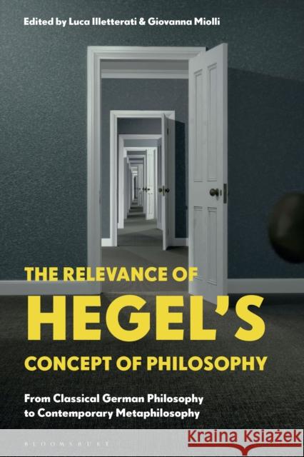 The Relevance of Hegel's Concept of Philosophy: From Classical German Philosophy to Contemporary Metaphilosophy Luca Illetterati Giovanna Miolli 9781350162594 Bloomsbury Academic - książka