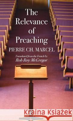 The Relevance of Preaching Pierre Ch Marcel, William Robinson, Rob Roy McGregor 9781532680182 Wipf & Stock Publishers - książka