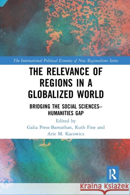 The Relevance of Regions in a Globalized World: Bridging the Social Sciences-Humanities Gap Galia Press-Barnathan Ruth Fine Arie M. Kacowicz 9781032094380 Routledge - książka