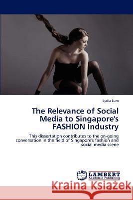 The Relevance of Social Media to Singapore's FASHION Industry Lum, Lydia 9783846535141 LAP Lambert Academic Publishing AG & Co KG - książka