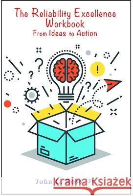 The Reliability Excellence Workbook: From Ideas to Action John L. Ross 9780831136345 Industrial Press - książka