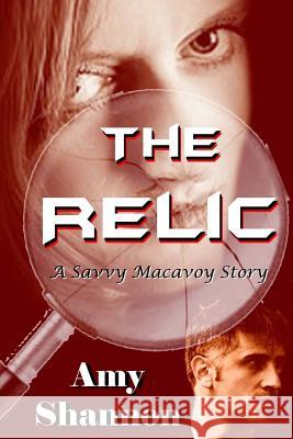 The Relic: A Savvy Macavoy Story Shannon, Amy 9781986437462 Createspace Independent Publishing Platform - książka