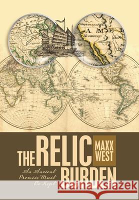 The Relic Burden: An Ancient Promise Must Be Kept Maxx West 9781532086618 iUniverse - książka