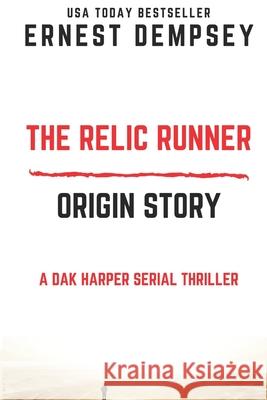 The Relic Runner Origin Story: A Dak Harper Serial Thriller Ernest Dempsey 9781944647735 138 Publishing - książka