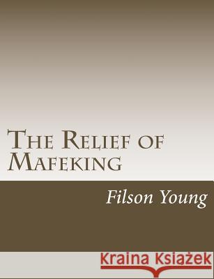 The Relief of Mafeking Filson Young 9781515220398 Createspace - książka