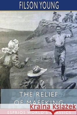 The Relief of Mafeking (Esprios Classics) Filson Young 9781715596590 Blurb - książka