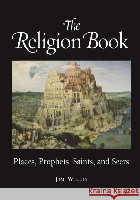 The Religion Book: Places, Prophets, Saints, and Seers Jim Willis 9781578591510 Visible Ink Press - książka