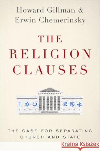 The Religion Clauses: The Case for Separating Church and State Erwin Chemerinsky Howard Gillman 9780190699734 Oxford University Press, USA - książka