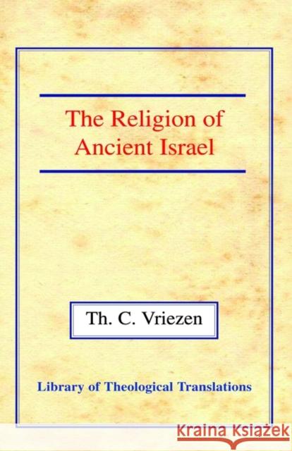 The Religion of Ancient Israel Theodore C. Vriezen Hubert Hoskins 9780227170519 James Clarke Company - książka