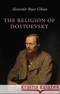 The Religion of Dostoevsky Alexander Boyce Gibson 9781532604768 Wipf & Stock Publishers - książka